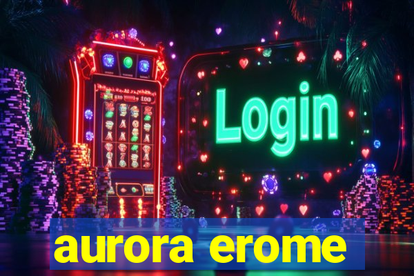 aurora erome